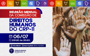 Comissão de Direitos Humanos do CRP11 promove reunião mensal aberta à categoria e à sociedade